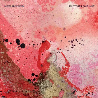 Put the Love In It by New Jackson