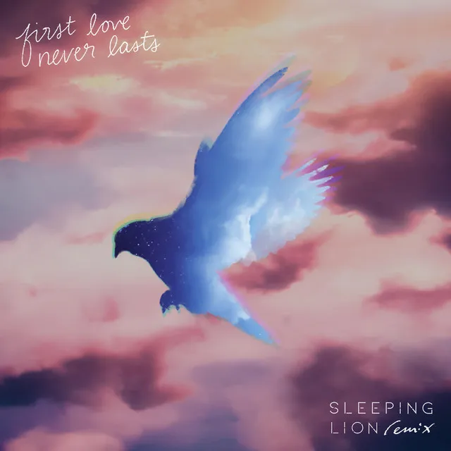 First Love Never Lasts (Sleeping Lion Remix)