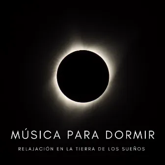 Música Para Dormir: Relajación En La Tierra De Los Sueños by Musica para Dormir Radio