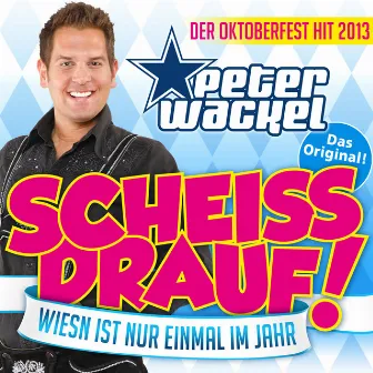 Scheiss drauf! (...Wiesn ist nur einmal im Jahr) by Peter Wackel