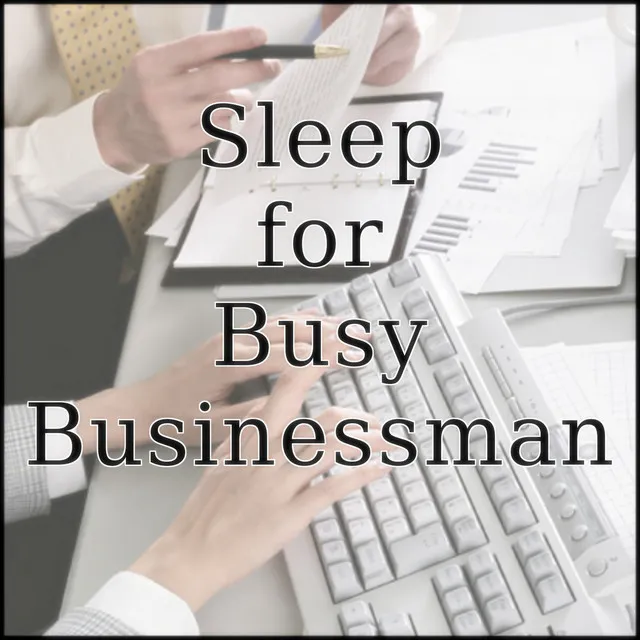 Music for Sleep for a Busy Businessman