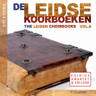 De Leidse Koorboeken, Vol. II (The Leiden Choirbooks, Vol. II) by Egidius Kwartet