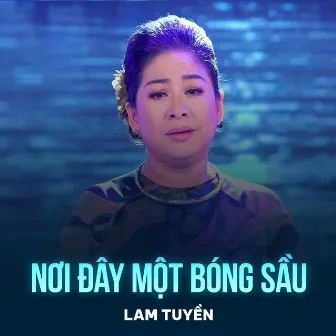 Nơi Đây Một Bóng Sầu by Lam Tuyền