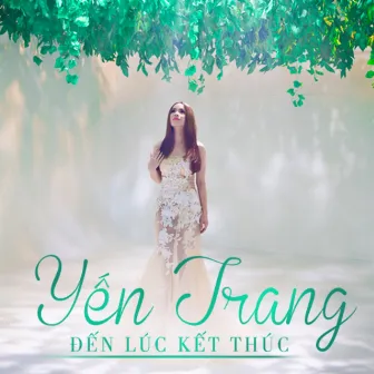 Đến Lúc Kết Thúc by Yến Trang