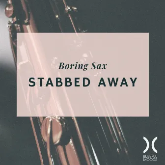 Stabbed Away by Boring Sax