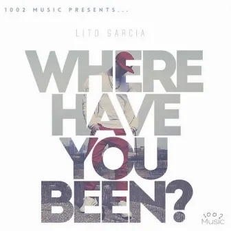 Where Have You Been? by Lito Garcia