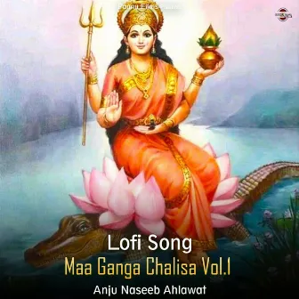 Maa Ganga Chalisa Vol.1 - Lofi Song by Anju Naseeb Ahlawat