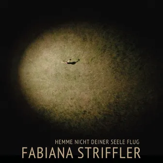 Hemme nicht deiner Seele Flug by Fabiana Striffler