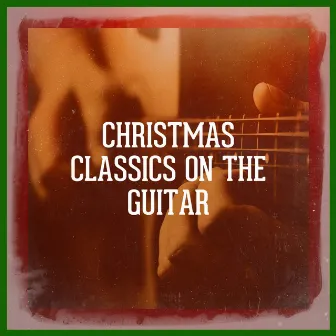 Christmas Classics On the Guitar by Guitar Instrumentals