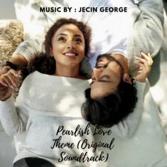 Pearlish Love Theme (Original Soundtrack) by Jecin George