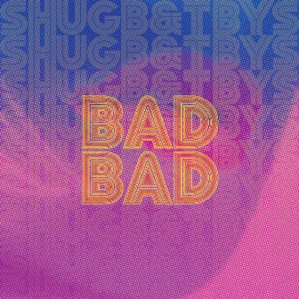 Bad Bad by TBYS