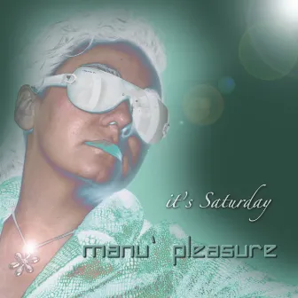 It's Saturday by Manu' Pleasure