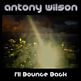 I'll Bounce Back by Antony Wilson