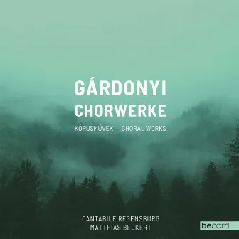 Gárdonyi Chorwerke - Kórusmüvek - Choral Works by Cantabile Regensburg