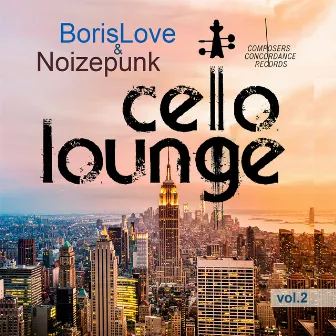 Cello Lounge, Vol. 2 by Noizepunk and BorisLove