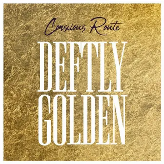 Deftly Golden by Conscious Route