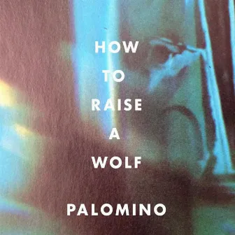 How to Raise a Wolf by Palomino