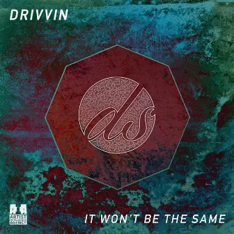 It Won't Be the Same - Single by Drivvin