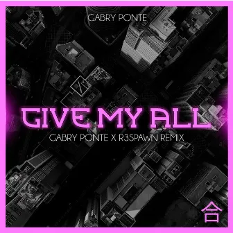 Give My All (Gabry Ponte & R3SPAWN Remix) by R3SPAWN