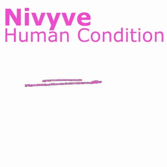 Human Condition by Nivyve