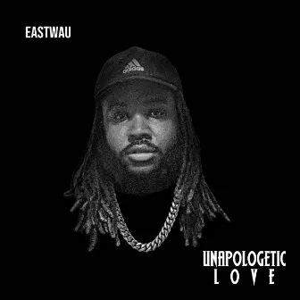 Unapologetic Love by Eastwau