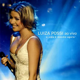 A Vida É Mesmo Agora (Ao Vivo) by Luiza Possi