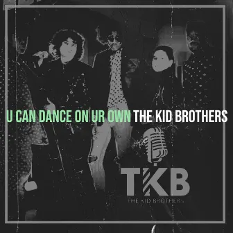 U Can Dance on Ur Own by The Kid Brothers