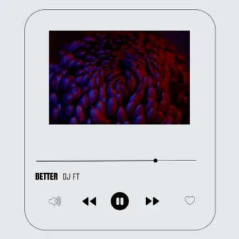 Better by DJ FT