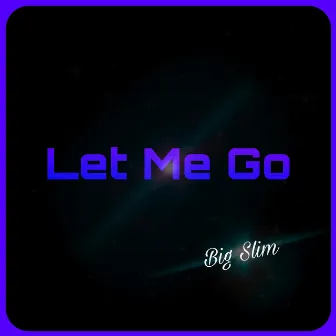 Let Me Go by Big Slim