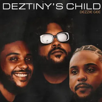 DEZTINY'S CHILD by Dezzie Gee