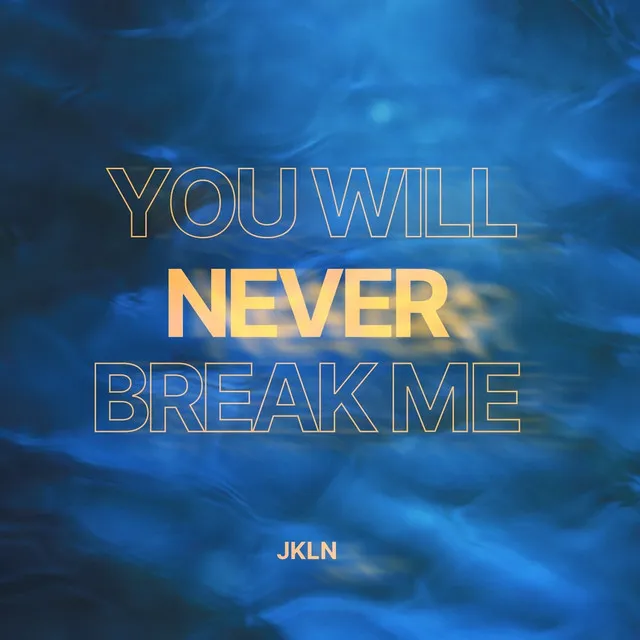 You Will Never Break Me