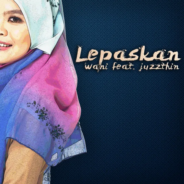 Lepaskan (Feat Juzzthin)