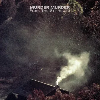 From the Stillhouse by Murder Murder