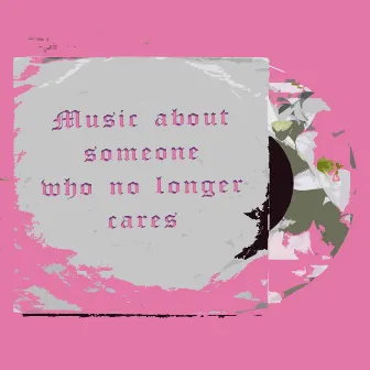 Music About Someone Who No Longer Cares by Lxw