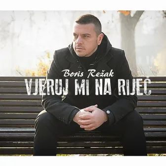 Vjeruj mi na rijec by Boris Režak