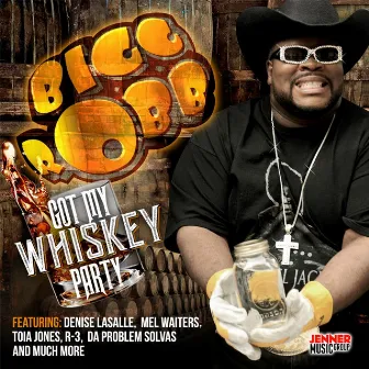 Got My Whiskey Party by Bigg Robb