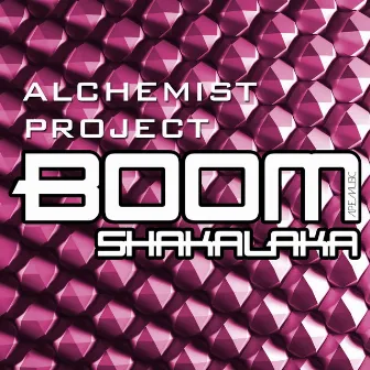 Boom Shakalaka by Alchemist Project