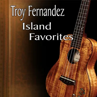 Island Favorites by Troy Fernandez