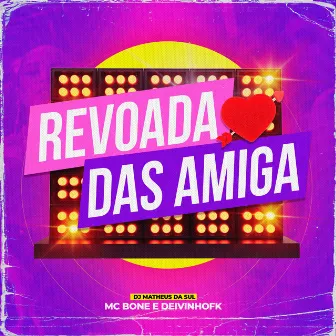 Revoada das Amiga by DeivinhoFk