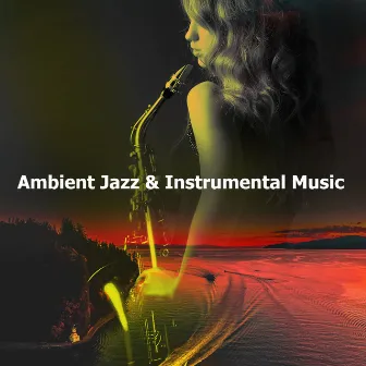 Ambient Jazz & Instrumental Music by Jazz Instrumental Chill