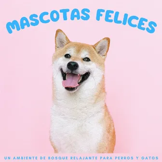 Mascotas Felices: Un Ambiente De Bosque Relajante Para Perros Y Gatos by Mascotas Total Relax