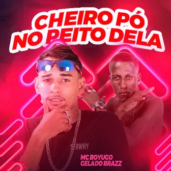 Cheiro Pó no Peito Dela by Gelado Brazz