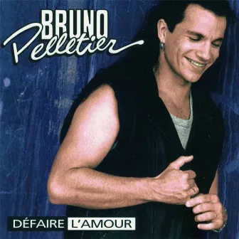 Défaire l'amour by Bruno Pelletier