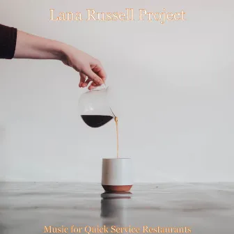 Music for Quick Service Restaurants by Lana Russell Project