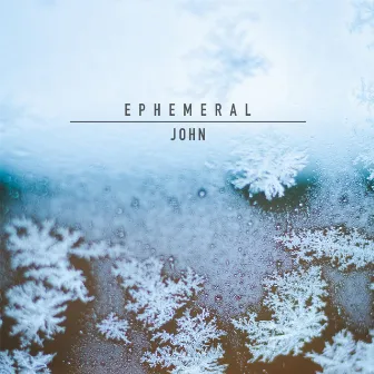 Ephemeral by John