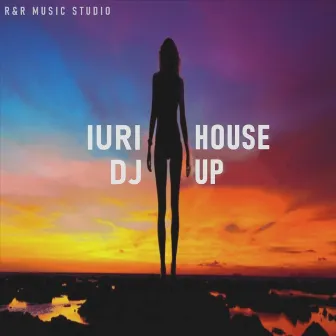 HOUSE UP by Iuri DJ