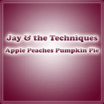 Apple Peaches Pumpkin Pie by Jay & The Techniques