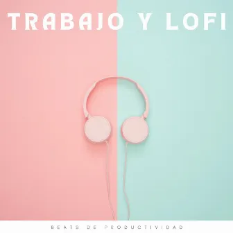 Trabajo Y Lofi: Beats De Productividad by Música para ritmos de trabajo