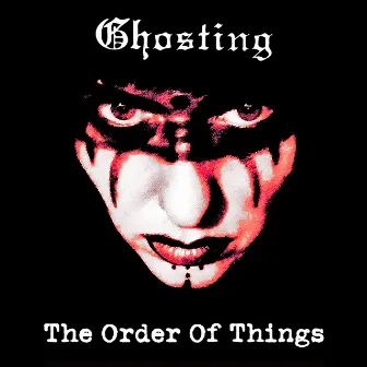 The Order of Things by Ghosting