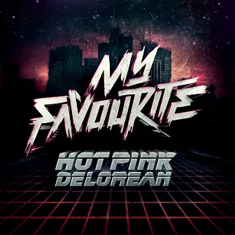 My Favourite by Hot Pink Delorean